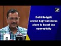 Delhi Budget: Arvind Kejriwal Shares Plans to Boost Bus Connectivity  - 01:56 min - News - Video