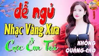 265 Bài Nhạc Vàng Xưa KHÔNG QUẢNG CÁO CỰC ÊM TAI Đảm Bảo Bạn Sẽ HẾT MỆT MỎI - Album Bolero Dễ Ngủ
