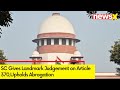 SC Gives Landmark Judgement on Article 370 | Upholds Abrogation | NewsX