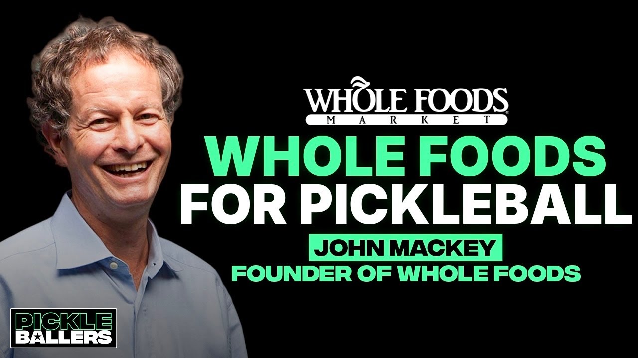 From Whole Foods to Pickleball: John Mackey on Life, Love &, Legacy