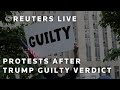 LIVE: Protesters outside court after guilty verdict reached in Trump trial