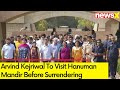 Delhi CM Arvind Kejriwal To Visit Hanuman Mandir Before Surrendering | NewsX