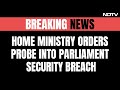 Home Ministry Orders Probe Into Parliament Security Breach