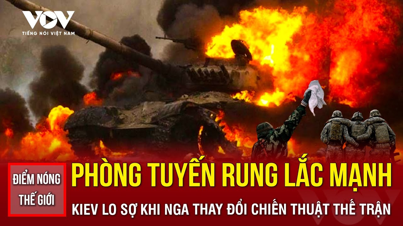 🔴ĐIỂM NÓNG THẾ GIỚI: Phòng tuyến rung lắc mạnh, Ukraine lo sợ khi Nga bất ngờ thay đổi chiến thuật?
