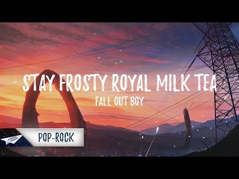 Fall Out Boy - Stay Frosty Royal Milk Tea (Lyrics / Lyric Video)