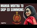 Mahua Moitra Latest News | Trinamool Leader Mahua Moitra To Skip Third Probe Agency Summons