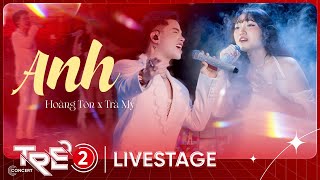 Anh - Hoàng Tôn x Trà My | LIVE AT TRẺ CONCERT