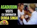 Asaduddin Owaisi visits ailing ex-corporator