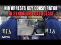 Bengaluru Cafe Blast | Key Conspirator In Bengaluru Cafe Blast Case Arrested