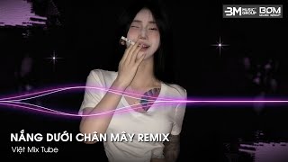 NHẠC REMIX TIKTOK TRIỆU VIEW GÂY BÃO 2025 | NẮNG DƯỚI CHÂN MÂY REMIX 🎼 TOP 20 NHẠC TRẺ REMIX