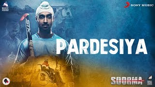 Pardesiya – Diljit Dosanjh – Soorma Video HD