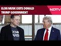Elon Musk Resigns | My Time Comes To An End: Elon Musk Exits Donald Trump Government