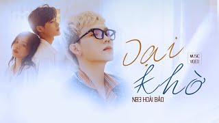 DẠI KHỜ - NB3 HOÀI BẢO | OFFICIAL MUSIC VIDEO