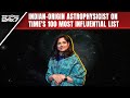 Indian-Origin Astrophysicist On Times 100 Most Influential List: Started From Nehru Planetarium