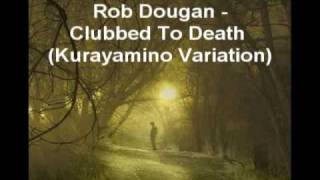 7:30 Rob Dougan Clubbed To Death Kurayamino Variation