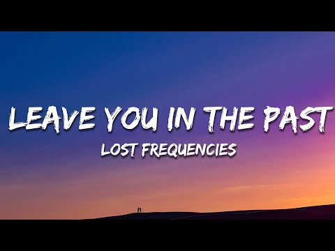 Lost Frequencies - Leave You In The Past (Lyrics)