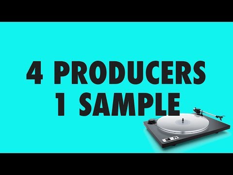 4 PRODUCERS FLIP THE SAME SAMPLE