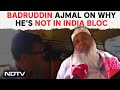 Assam News | Badruddin Ajmal On Why He Is Not In INDIA Bloc: They Feared Impact On Hindu Votes