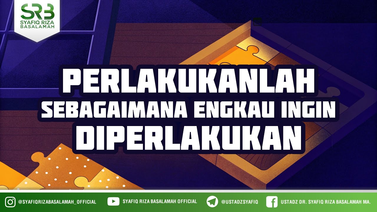 Perlakukan Sebagaimana Engkau Ingin Diperlakukan - Ustadz Dr Syafiq Riza Basalamah MA