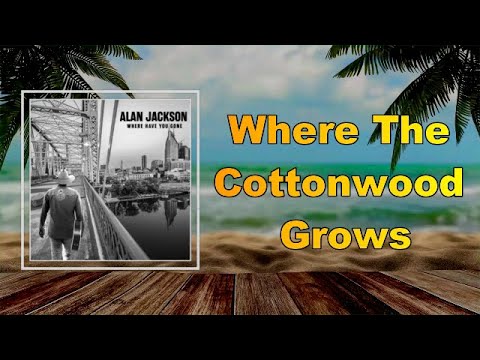 Alan Jackson - Where The Cottonwood Grows  (Lyrics)