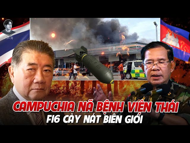 CAMPUCHIA NÃ TRÚNG BỆNH VIỆN THÁI, DÂN CHẠY LOẠN; F-16 XUẤT KÍCH “XƠI NHẸ” MỘT LỮ ĐOÀN
