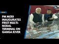 PM Modi inaugurates first multi-nodal terminal on Ganga river