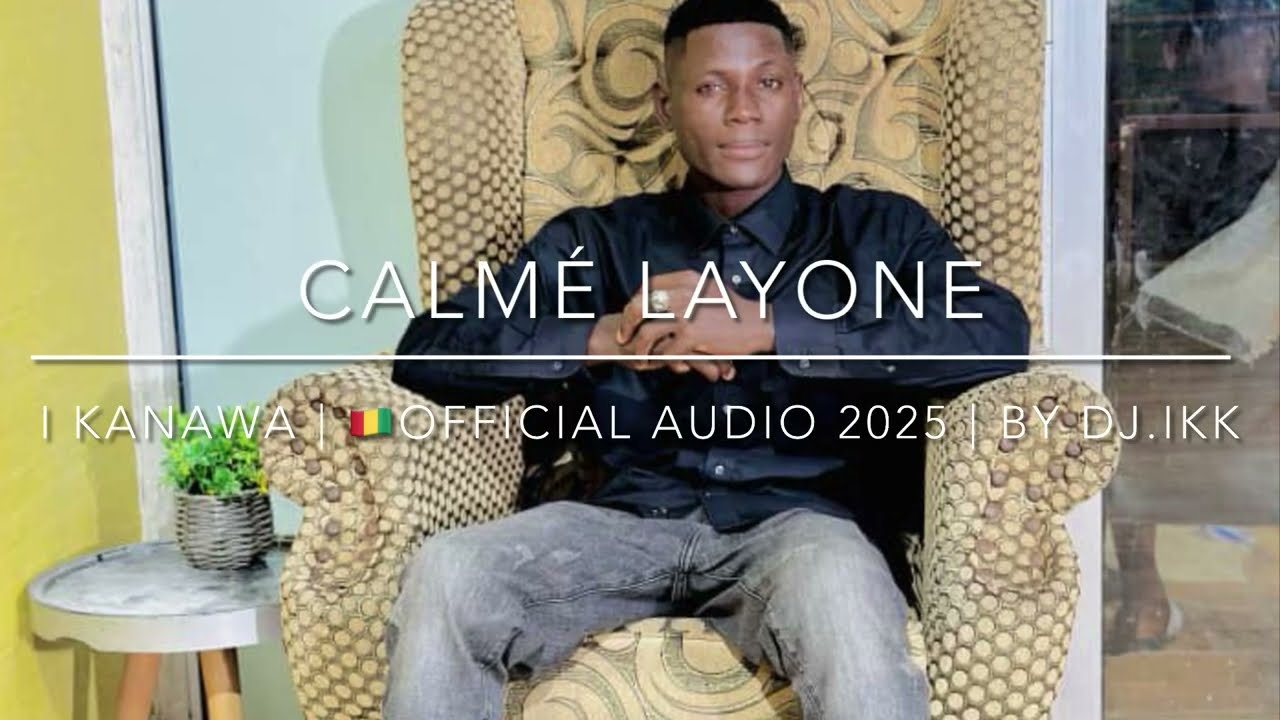 CALMÉ LAYONE | I Kanawa | 🇬🇳Official Audio 2025 | By Dj.IKK