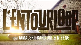 L'ENTOURLOOP  Ft. Jamalski, Bang On ! & N'Zeng - Back in Town