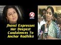 Jhansi Expresses Deepest Condolences to Radhika