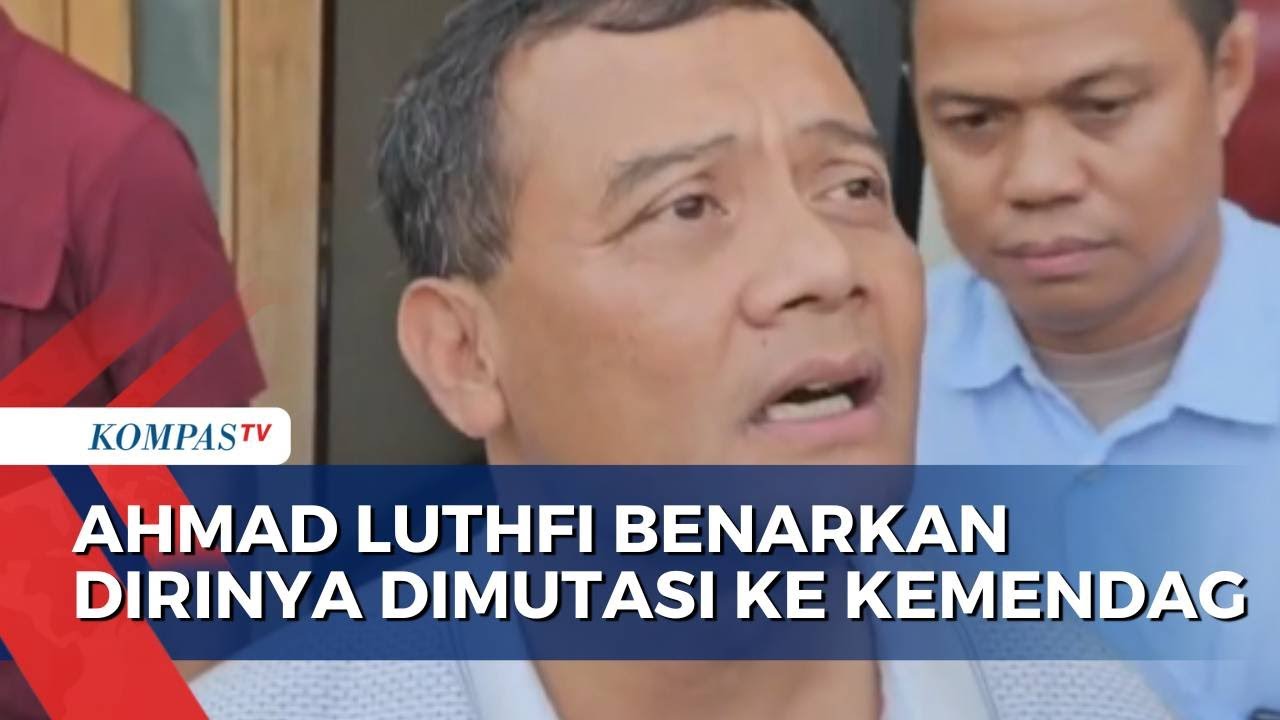Soal Isu Dirinya Dimutasi ke Kemendag, Ahmad Luthfi: Serah Terima Jabatan Senin Besok