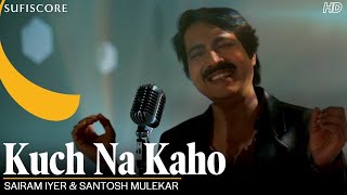 Kuch Na Kaho – Sairam Iyer (Sufiscore) Video HD