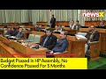Budget Passed In HP Assembly | No Confidence Paused For 3 Months | NewsX
