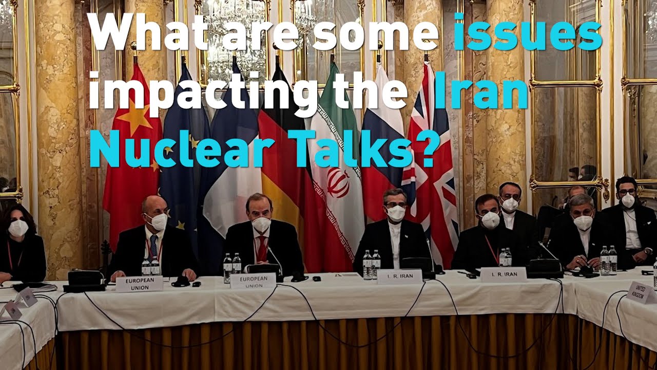 What are some issues impacting the Iran Nuclear Talks?