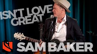 Isn&#39;t Love Great | Sam Baker