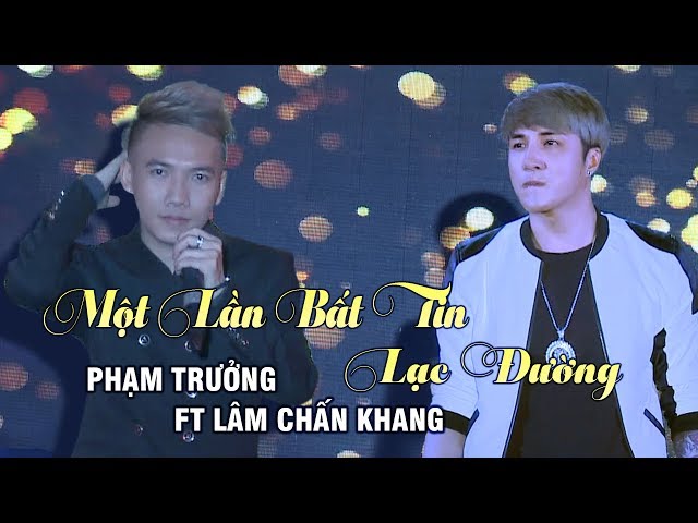 Một Lần Bất Tin, Lạc Đường - Phạm Trưởng ft Lâm Chấn Khang (Live Show Phạm Trưởng 2017 - Phần 1/21)