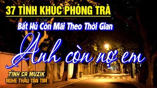 37 Tình Khúc Phòng Trà Hay Nhất 2025 THỔN THỨC TÂM HỒN ➤ Nhạc Vàng Xưa Bất Hủ Còn Mãi Theo Thời Gian