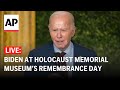 LIVE: Biden remarks at U.S. Holocaust museum’s ‘Days of Remembrance’ ceremony