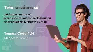 Tomasz Ćwikliński: Jak implementować przenośne rozwiązania dla biznesu na przykładzie ManpowerGroup