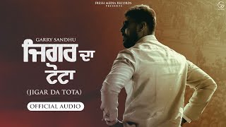 Jigar Da Tota - Garry Sandhu | Punjabi Song