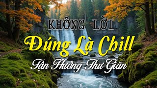Nhạc Không Lời Đúng Là Chill, Guitar Tỉa Nghe Êm Tai Làm Dịu Tâm Trạng, Tận Hưởng Thư Giãn