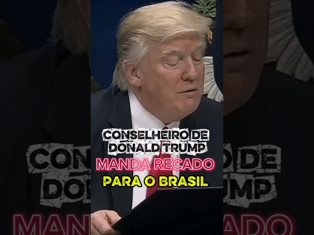 Conselheiro de Donald Trump manda recado para Ministro do Brasil.