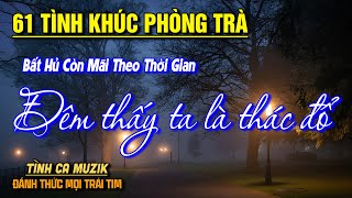 61 Tình Khúc Phòng Trà Tuyển Chọn HAY NHẤT THÁNG 6/2025➤Nhạc Vàng Xưa Bất Hủ CHẤT CHỨA ĐẦY TÂM TRẠNG