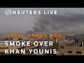 LIVE: Smoke rises over Khan Younis