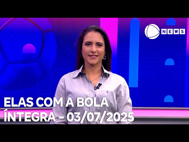 Elas com a Bola - 03/07/2025