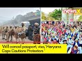Will cancel passport, visa | Haryana Cops Warns Protestors Amid Dilli Chalo Protest | NewsX
