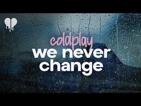 coldplay - we never change (lyrics)