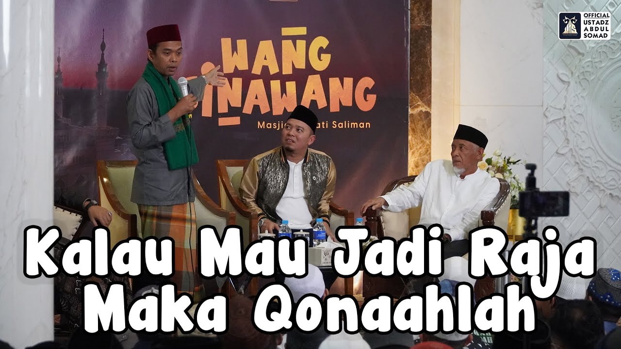 Kalau Mau Jadi Raja Maka Qanaahlah | Ustadz Abdul Somad