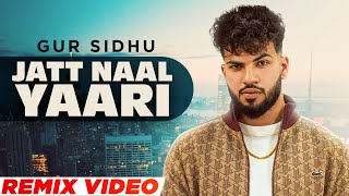 Jatt Naal Yaari (Remix) Gur Sidhu & Gurlej Akhtar Video HD