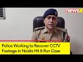 Police Teams Working to Recover CCTV Footage | Investigation Underway | Noida Hit & Run Case  NewsX