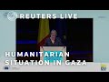 LIVE: UN agencies, EU representatives discuss humanitarian situation in Gaza